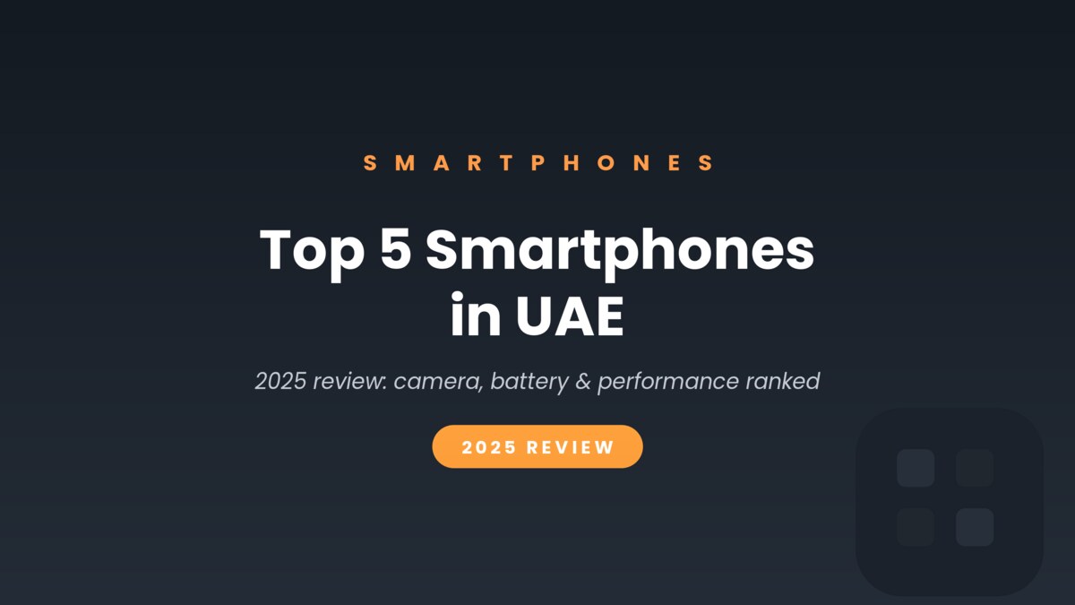 Top 5 smartphones in UAE 2025 review - PxlGuide