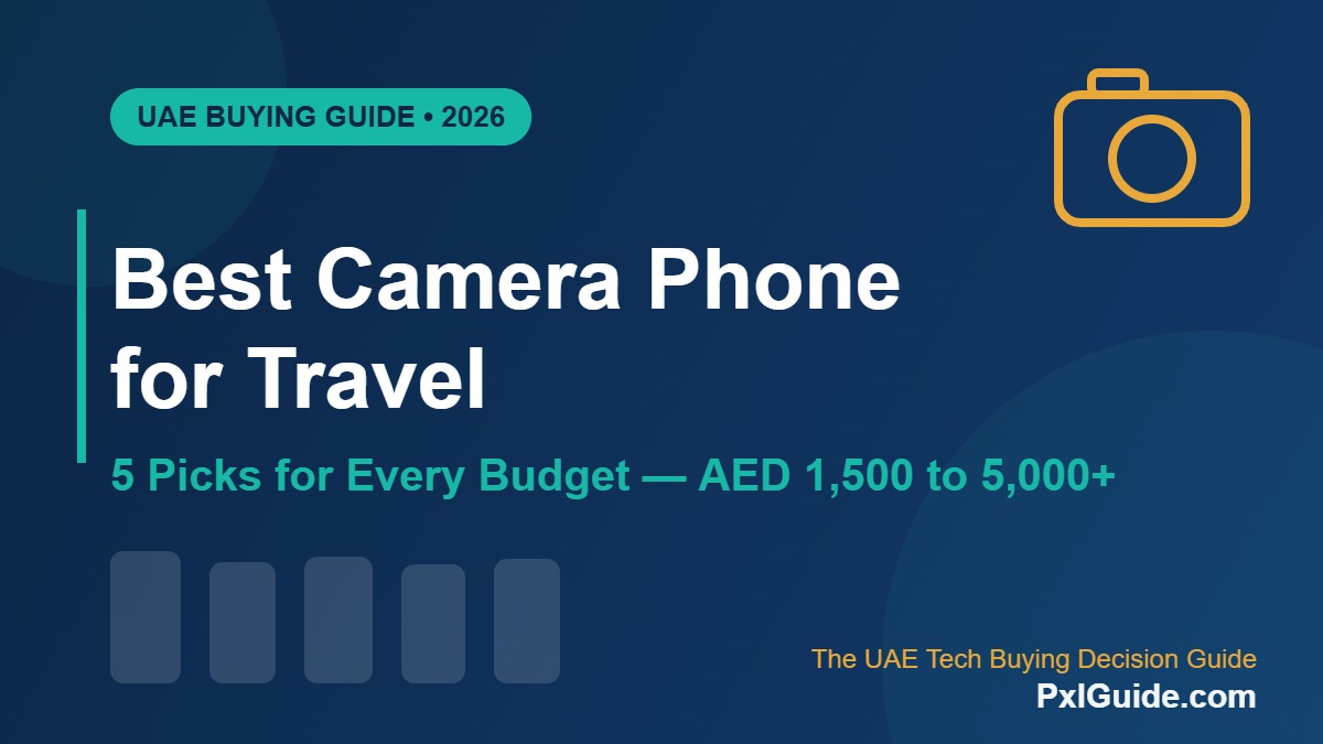 Best Camera Phone for Travel in the UAE (2026): 5 Picks for Every Budget