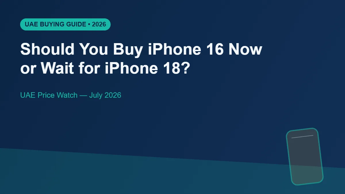 Should You Buy the iPhone 16 Now or Wait for the iPhone 18? (UAE Price Watch 2026)
