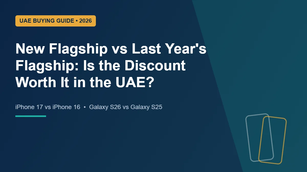 New Flagship vs Last Year’s Flagship in the UAE (2026): Is the Discount Worth It?